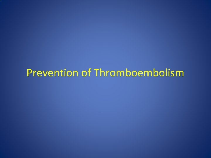 Prevention of Thromboembolism 