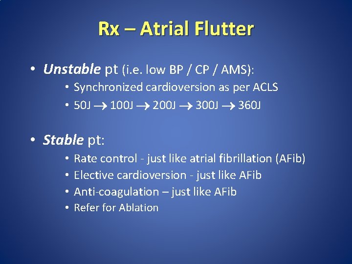 Rx – Atrial Flutter • Unstable pt (i. e. low BP / CP /