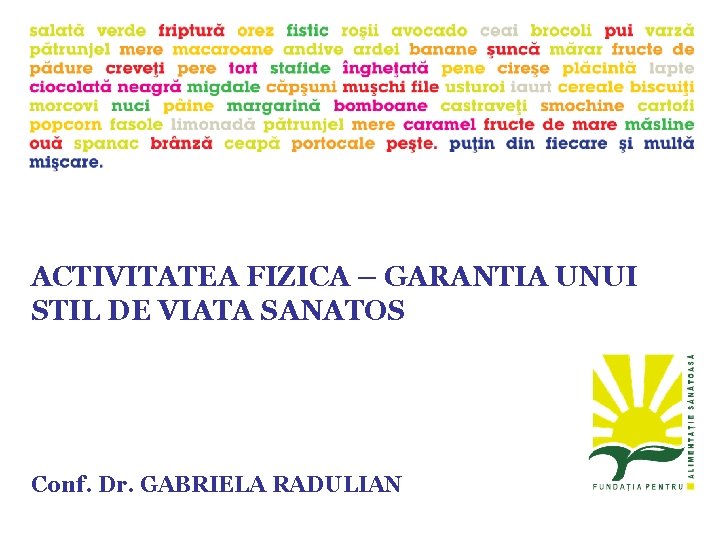 ACTIVITATEA FIZICA – GARANTIA UNUI STIL DE VIATA SANATOS Conf. Dr. GABRIELA RADULIAN 