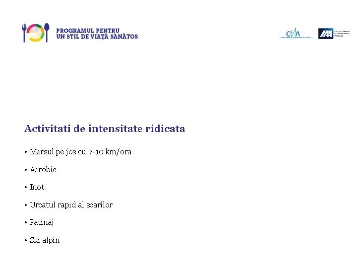 Activitati de intensitate ridicata • Mersul pe jos cu 7 -10 km/ora • Aerobic