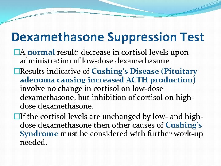 Dexamethasone Suppression Test �A normal result: decrease in cortisol levels upon administration of low-dose