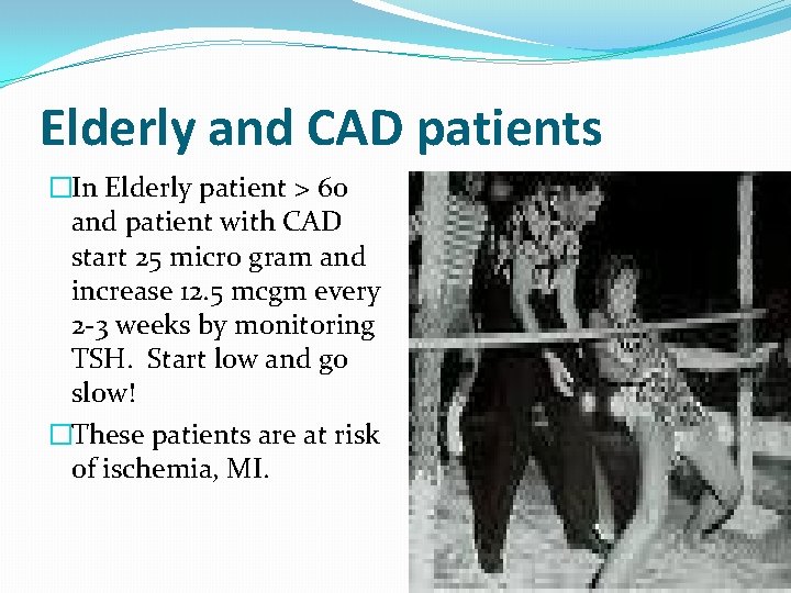 Elderly and CAD patients �In Elderly patient > 60 and patient with CAD start