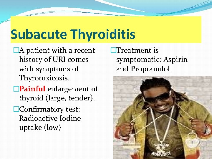 Subacute Thyroiditis �A patient with a recent history of URI comes with symptoms of