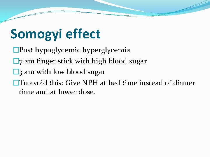 Somogyi effect �Post hypoglycemic hyperglycemia � 7 am finger stick with high blood sugar