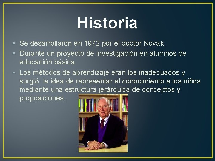 Historia • Se desarrollaron en 1972 por el doctor Novak. • Durante un proyecto