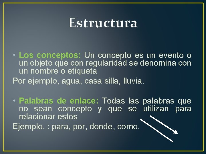 Estructura • Los conceptos: Un concepto es un evento o un objeto que con