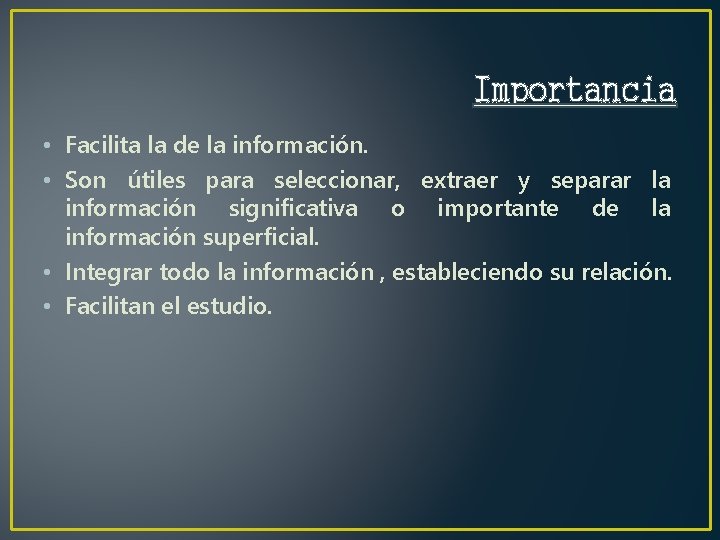 Importancia • Facilita la de la información. • Son útiles para seleccionar, extraer y