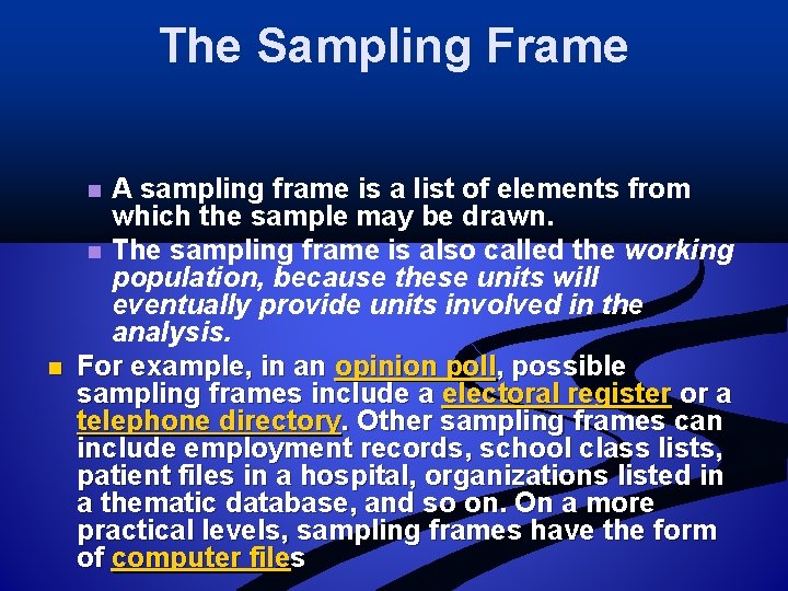 The Sampling Frame A sampling frame is a list of elements from which the