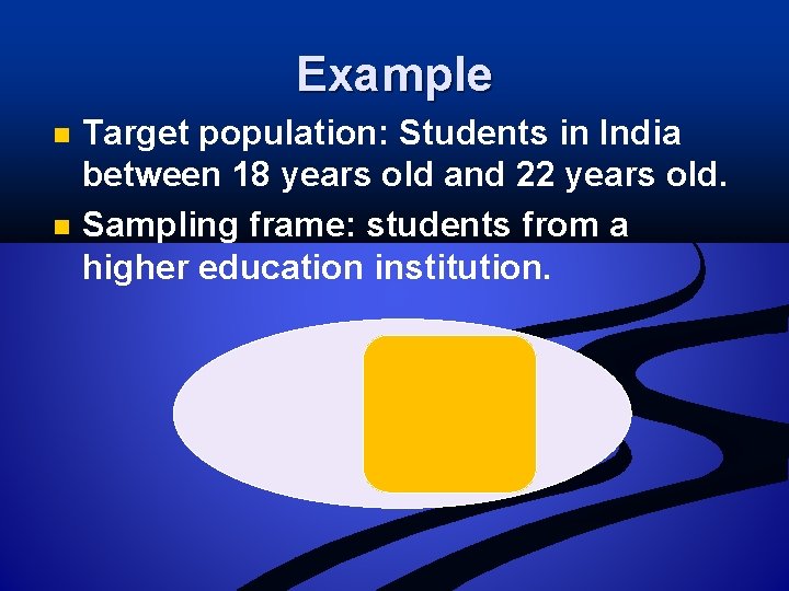 Example n n Target population: Students in India between 18 years old and 22