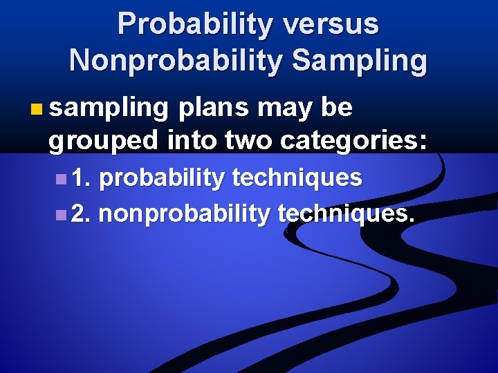 Probability versus Nonprobability Sampling n sampling plans may be grouped into two categories: n