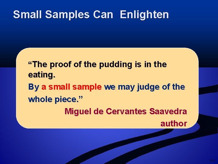 Small Samples Can Enlighten “The proof of the pudding is in the eating. By