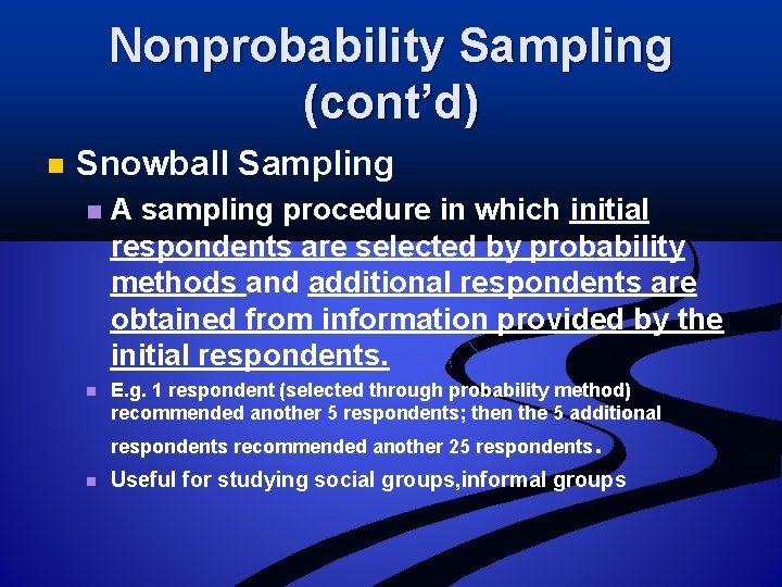 Nonprobability Sampling (cont’d) n Snowball Sampling n n A sampling procedure in which initial