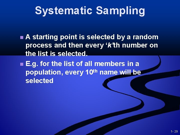 Systematic Sampling A starting point is selected by a random process and then every