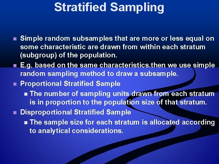 Stratified Sampling n n Simple random subsamples that are more or less equal on