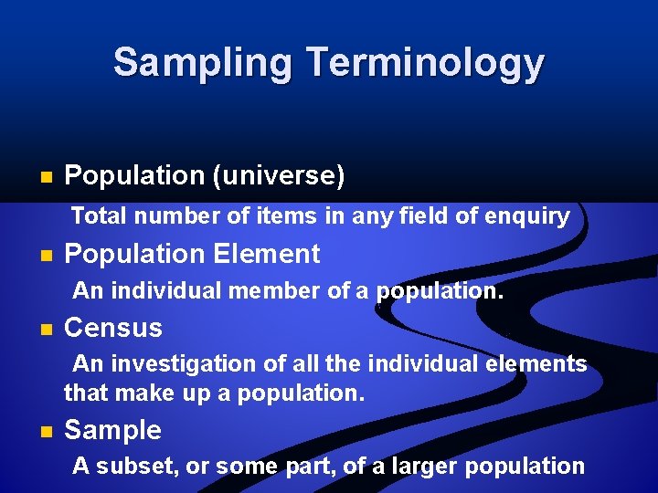 Sampling Terminology n Population (universe) Total number of items in any field of enquiry