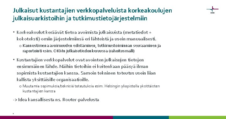 Julkaisut kustantajien verkkopalveluista korkeakoulujen julkaisuarkistoihin ja tutkimustietojärjestelmiin • Korkeakoulut keräävät tietoa avoimista julkaisuista (metatiedot