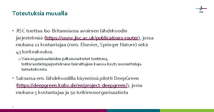 Toteutuksia muualla • JISC tuottaa Iso-Britanniassa avoimen lähdekoodin järjestelmää (https: //www. jisc. ac. uk/publications-router),