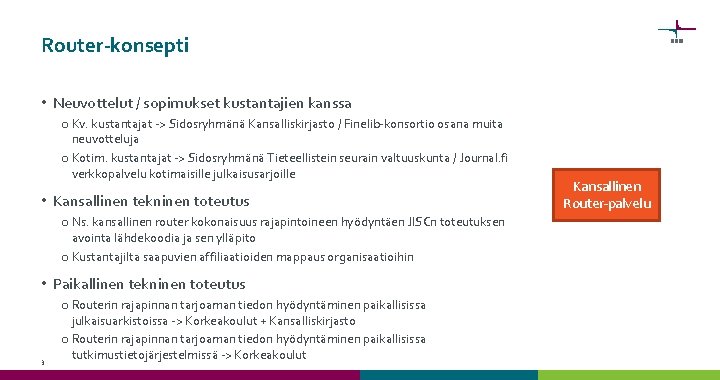 Router-konsepti • Neuvottelut / sopimukset kustantajien kanssa o Kv. kustantajat -> Sidosryhmänä Kansalliskirjasto /