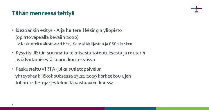 Tähän mennessä tehtyä • Ideapankin esitys - Aija Kaitera Helsingin yliopisto (opintovapaalla kevään 2020)