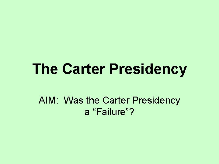 The Carter Presidency AIM: Was the Carter Presidency a “Failure”? 