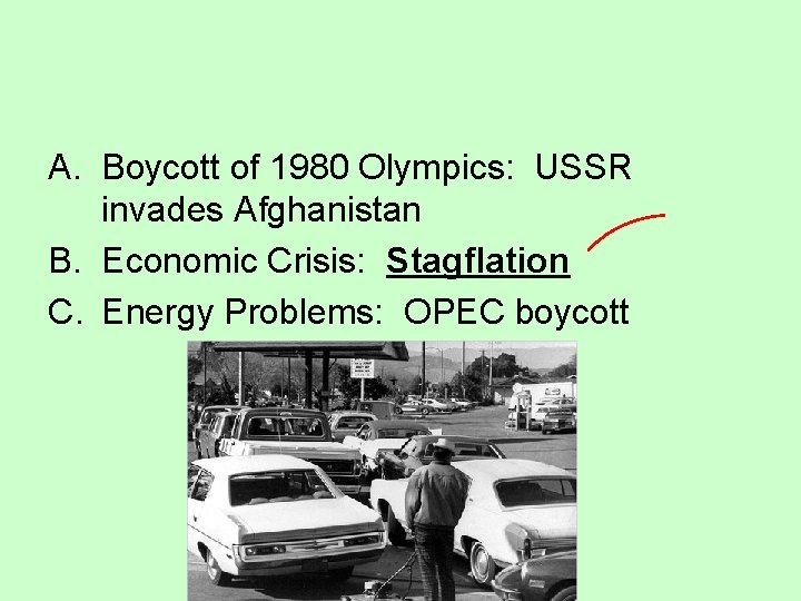 A. Boycott of 1980 Olympics: USSR invades Afghanistan B. Economic Crisis: Stagflation C. Energy