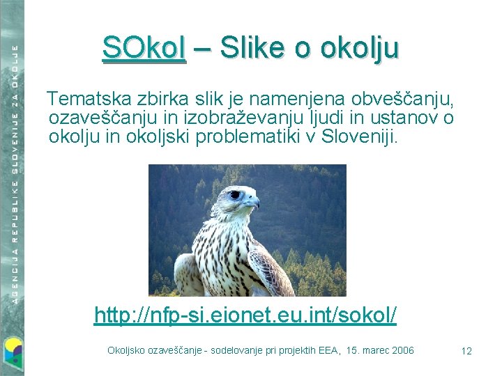 SOkol – Slike o okolju Tematska zbirka slik je namenjena obveščanju, ozaveščanju in izobraževanju