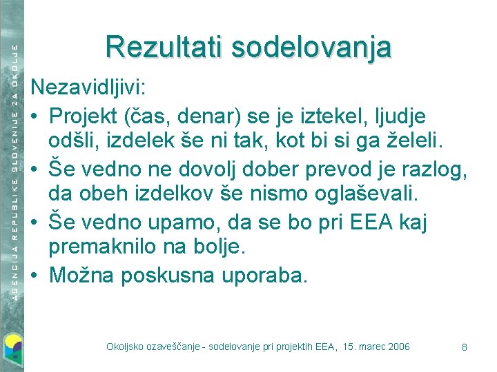 Rezultati sodelovanja Nezavidljivi: • Projekt (čas, denar) se je iztekel, ljudje odšli, izdelek še