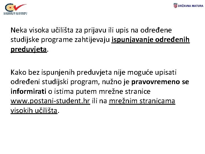 Neka visoka učilišta za prijavu ili upis na određene studijske programe zahtijevaju ispunjavanje određenih