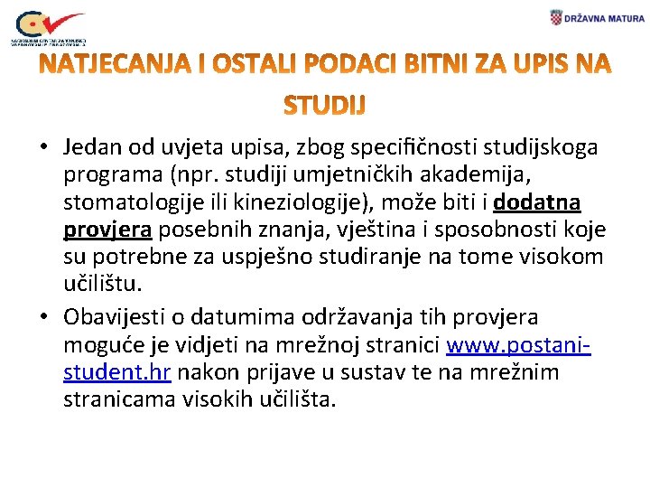  • Jedan od uvjeta upisa, zbog speciﬁčnosti studijskoga programa (npr. studiji umjetničkih akademija,