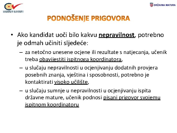  • Ako kandidat uoči bilo kakvu nepravilnost, potrebno je odmah učiniti sljedeće: –