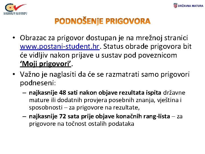  • Obrazac za prigovor dostupan je na mrežnoj stranici www. postani-student. hr. Status