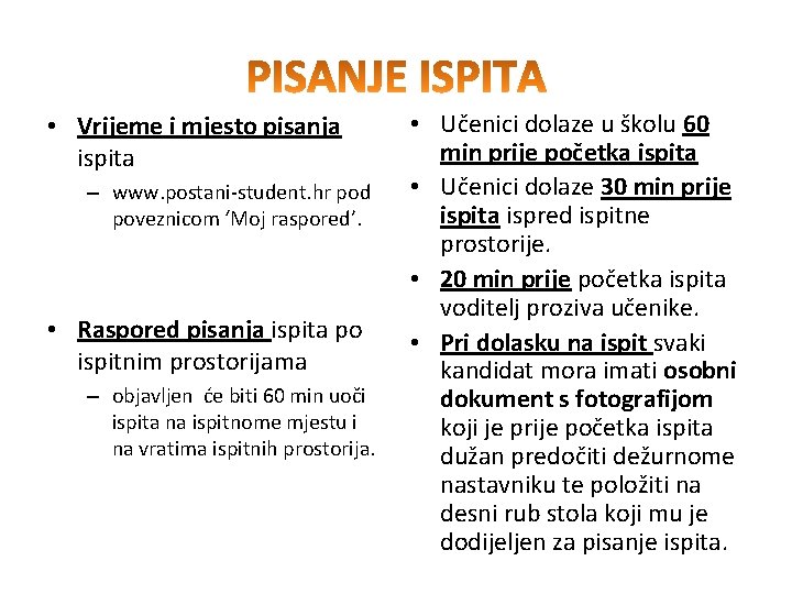  • Vrijeme i mjesto pisanja ispita – www. postani-student. hr pod poveznicom ‘Moj