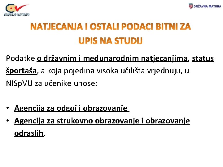 Podatke o državnim i međunarodnim natjecanjima, status športaša, a koja pojedina visoka učilišta vrjednuju,