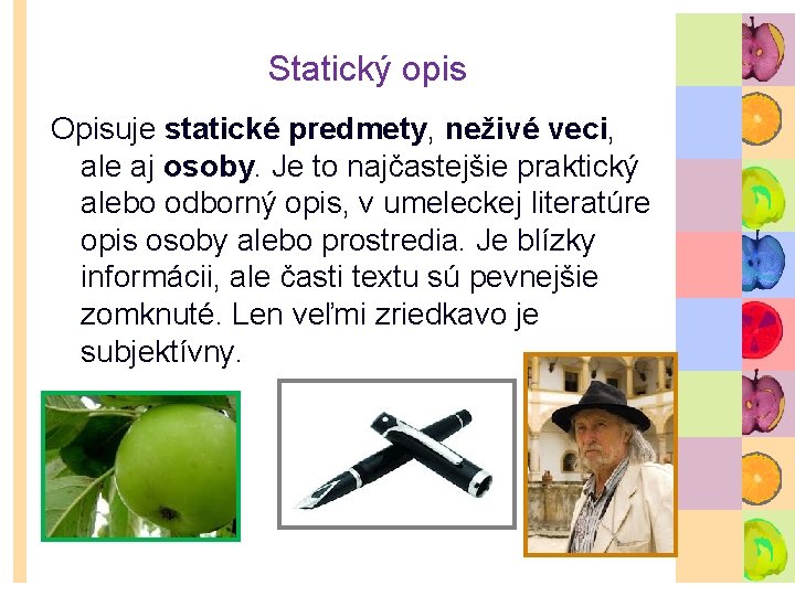Statický opis Opisuje statické predmety, neživé veci, ale aj osoby. Je to najčastejšie praktický