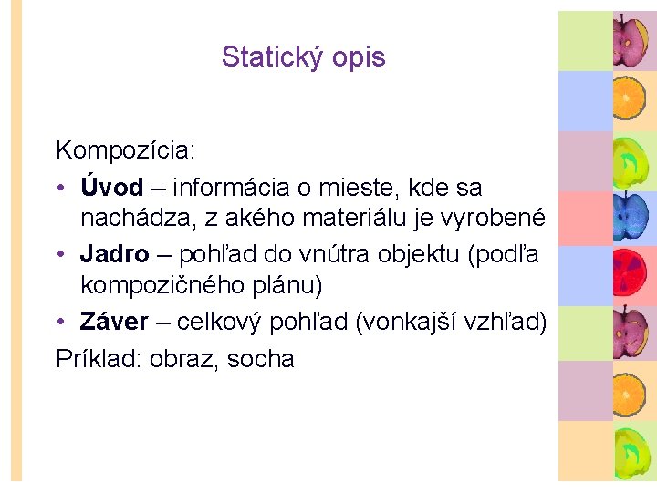 Statický opis Kompozícia: • Úvod – informácia o mieste, kde sa nachádza, z akého