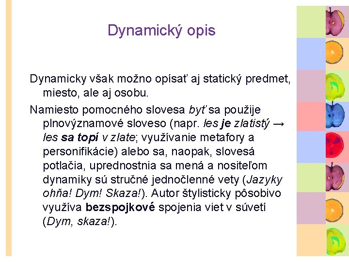 Dynamický opis Dynamicky však možno opísať aj statický predmet, miesto, ale aj osobu. Namiesto