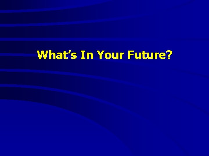 What’s In Your Future? 