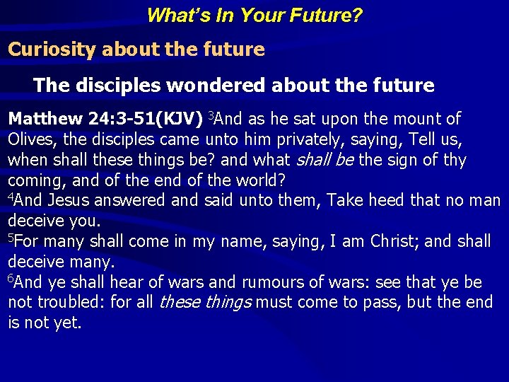 What’s In Your Future? Curiosity about the future The disciples wondered about the future