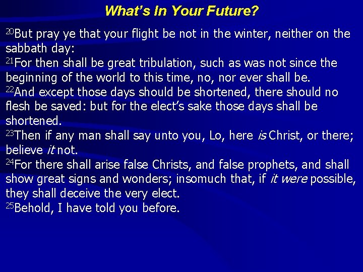 What’s In Your Future? 20 But pray ye that your flight be not in