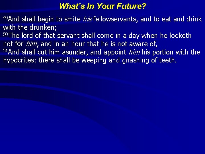 What’s In Your Future? shall begin to smite his fellowservants, and to eat and