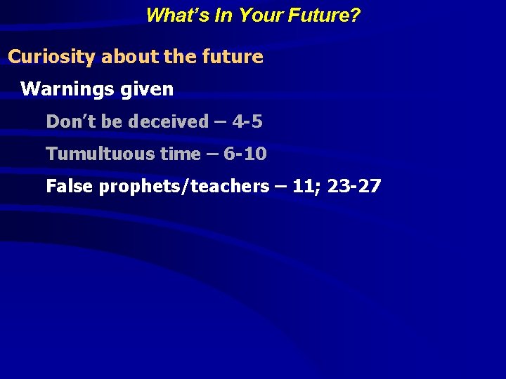 What’s In Your Future? Curiosity about the future Warnings given Don’t be deceived –