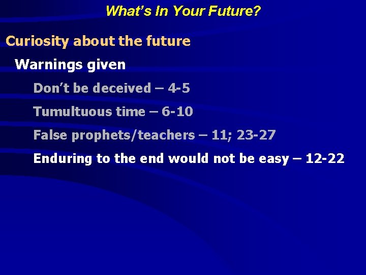 What’s In Your Future? Curiosity about the future Warnings given Don’t be deceived –