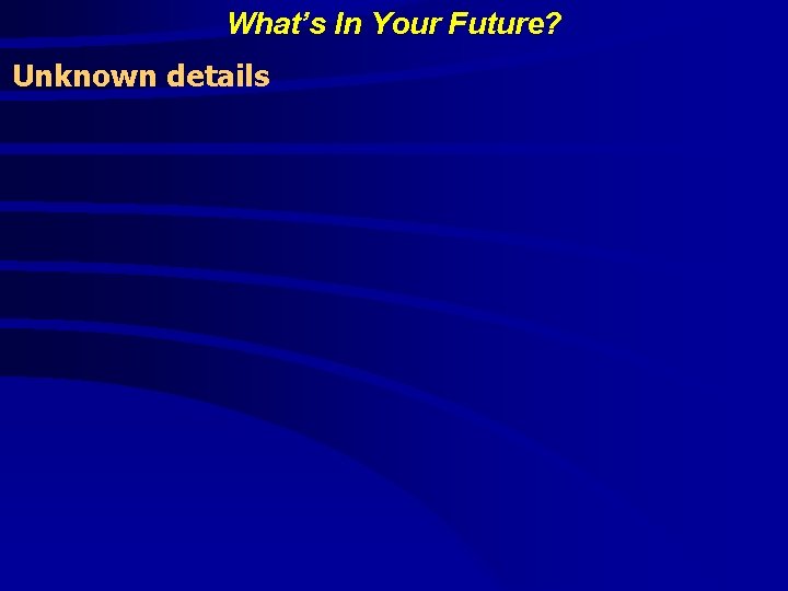 What’s In Your Future? Unknown details 