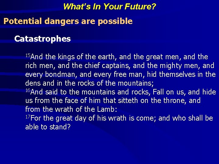 What’s In Your Future? Potential dangers are possible Catastrophes 15 And the kings of What’s In Your Future? Potential dangers are possible Catastrophes 15 And the kings of
