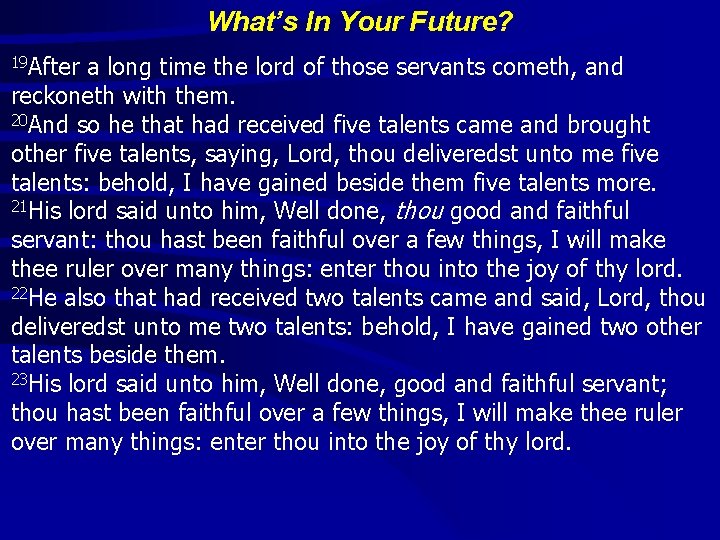 What’s In Your Future? 19 After a long time the lord of those servants What’s In Your Future? 19 After a long time the lord of those servants