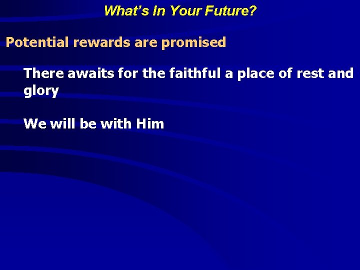 What’s In Your Future? Potential rewards are promised There awaits for the faithful a