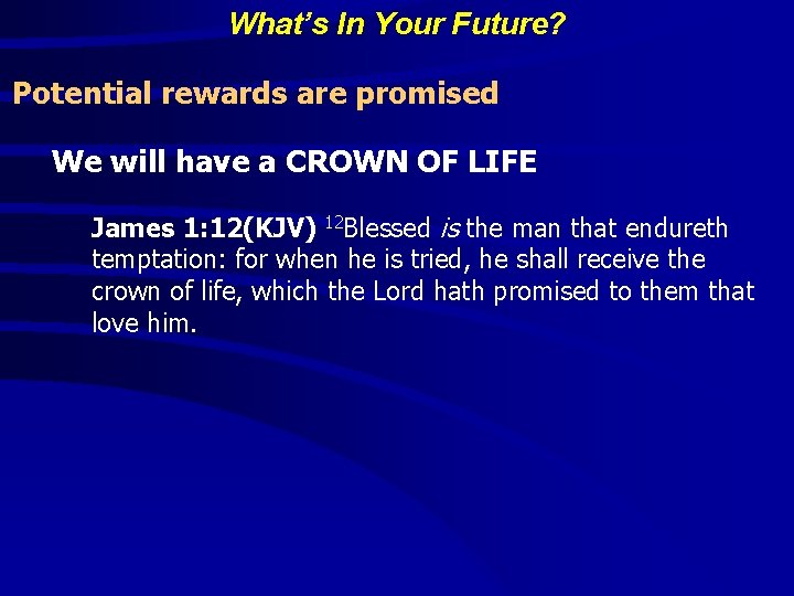 What’s In Your Future? Potential rewards are promised We will have a CROWN OF