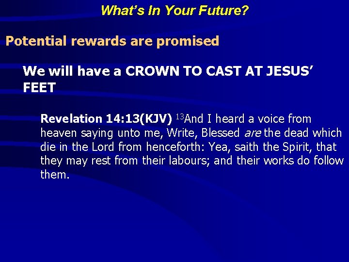 What’s In Your Future? Potential rewards are promised We will have a CROWN TO