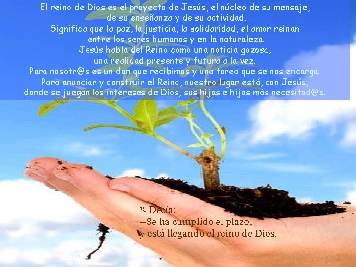 El reino de Dios es el proyecto de Jesús, el núcleo de su mensaje,