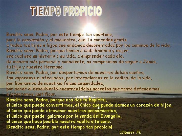 Bendito seas, Padre, por este tiempo tan oportuno, para la conversión y el encuentro,